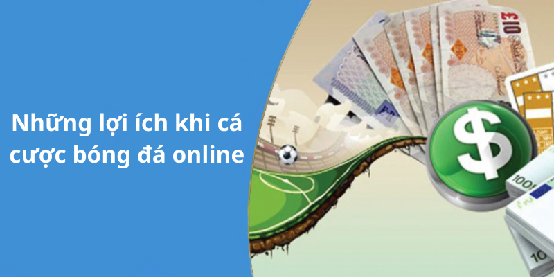 Những lợi ích khi cá cược bóng đá online