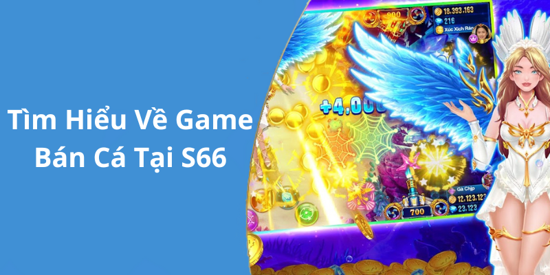 Tìm Hiểu Về Game Bán Cá Tại S66